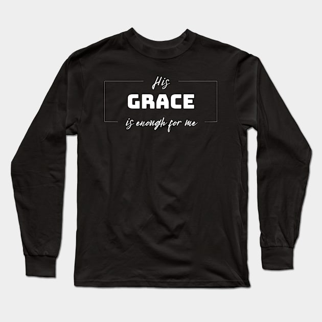 His Grace is Enough for Me V1 Long Sleeve T-Shirt by Family journey with God